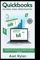 QUICKBOOKS EN LÍNEA PARA PRINCIPIANTES: Guía paso a paso para dominar sus finanzas, facturación y contabilidad con confianza para propietarios de pequeñas empresas (Spanish Edition) B0F8WQJDT2 Book Cover