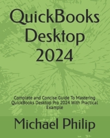 QuickBooks Desktop 2024: Complete and Concise Guide To Mastering QuickBooks Desktop Pro 2024 With Practical Example B0CVNV82MT Book Cover