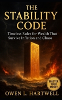 The Stability Code: Timeless Rules for Wealth That Survive Inflation and Chaos B0FQPD8PKK Book Cover