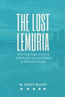 THE LOST LEMURIA With Two Maps Showing Distribution of Land Areas at Different Periods 9349032368 Book Cover