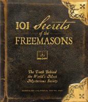 101 Secrets of the Freemasons: The Truth Behind the World's Most Mysterious Society 1440503788 Book Cover