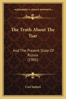 The Truth About the Tsar and the Present State of Russia 1278767096 Book Cover