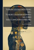 Tuberculoseentstehung, Tuberculosebekampfung Und Sauglingsernahrung 114772024X Book Cover