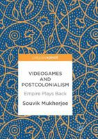 Videogames and Postcolonialism: Empire Plays Back 3319548212 Book Cover
