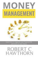 Money Management: Steps to Learn How to Organize Your Financial Life and Invest in Your Future. 1977750702 Book Cover