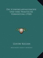 Die Schwebelaryngoskopie Und Ihre Praktische Verwertung (1920) 1168339871 Book Cover