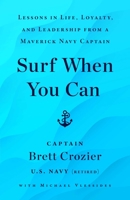 Surf When You Can: Lessons in Life, Loyalty, and Leadership from a Maverick Navy Captain 1982191007 Book Cover