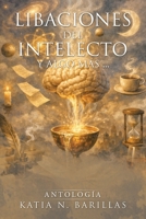 Libaciones Del Intelecto y Algo Más ... : Antología 150655640X Book Cover