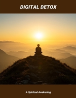 Digital Detox: A Spiritual Awakening B0FP15S578 Book Cover