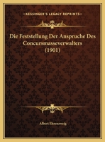 Die Feststellung Der Anspruche Des Concursmasseverwalters (1901) 1149695099 Book Cover