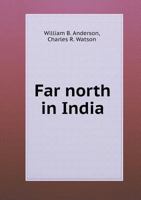 Far North in India: A Survey of the Mission Field and Work of the United Presbyterian Church 1110007957 Book Cover