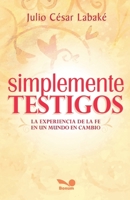 Simplemente testigos: La experiencia de la fe en un mundo en cambio (Spanish Edition) 9876671820 Book Cover
