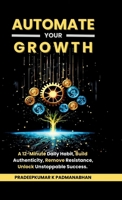 Automate Your Growth: A 12-Minute Daily Habit to Build Authenticity, Remove Resistance, Unlock Unstoppable Success B0F14558KY Book Cover