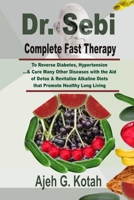 Dr. Sebi Complete Fast Therapy: To Reverse Diabetes, Hypertension…& Cure Many Other Diseases with the Aid of Detox & Revitalize Alkaline Diets that Promote Healthy Long Living B0841F2NJB Book Cover