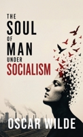 The Soul of Man Under Socialism: A Radical Essay on Individualism, Freedom, and the Future of Society B0H8WJ1GQ5 Book Cover