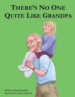 There Is No One Quite Like Grandpa 1513683403 Book Cover