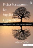 Project Management for Supplier Organizations: Harmonising the Project Owner to Supplier Relationship 1472411099 Book Cover
