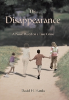 The Disappearance: A Novel Based on a True Crime 0595690254 Book Cover