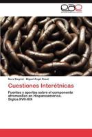 Cuestiones Interétnicas: Fuentes y aportes sobre el componente afromestizo en Hispanoamérica. Siglos XVII-XIX 3847363158 Book Cover