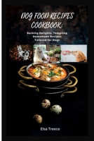 DOG FOOD RECIPES COOKBOOK: Barking Delights, Tempting Homemade Recipes Tailored for Dogs B0C9SHK6L5 Book Cover