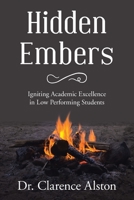 Hidden Embers: Igniting Academic Excellence in Low Performing Students 1664184694 Book Cover