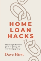 Home Loan Hacks: The straight-forward guide to paying off your mortgage asap 1764725808 Book Cover