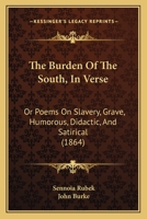 The Burden of the South, in Verse Or, Poems on Slavery 1120732190 Book Cover