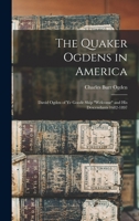 The Quaker Ogdens in America: David Ogden of Ye Goode Ship "Welcome" and His Descendants 1682-1897 - Primary Source Edition 1015469906 Book Cover