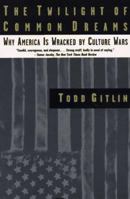 The Twilight of Common Dreams: Why America Is Wracked by Culture Wars 0805040900 Book Cover