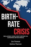Birth-Rate Crisis : Reclaiming Family and Purpose in a Dopamine-Driven World 1923870025 Book Cover