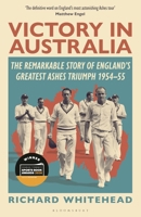 Victory in Australia: The Remarkable Story of England's Greatest Ashes Triumph 1954-55 1399415026 Book Cover