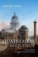 Quatremere de Quincy: Art and Politics during the French Revolution 0198745567 Book Cover