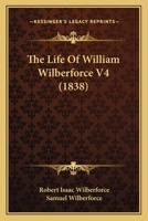 The Life Of William Wilberforce V4 0548791732 Book Cover