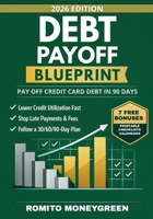 Debt Payoff Blueprint: A 90-Day Step-by-Step Plan to Pay Off Credit Card Debt Without Payment-Date Confusion, Lower Credit Utilization Fast, and Keep Your Credit Score Moving Up 1805566644 Book Cover