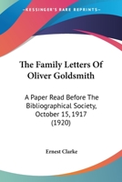 The Family Letters of Oliver Goldsmith; A Paper Read Before the Bibliographical Society, October 15, 1917 0548749671 Book Cover