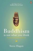 Buddhism Is Not What You Think: Finding Freedom Beyond Beliefs