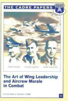 The Art of Wing Leadership: Exploring the Influences of Aircrew Morale in Combat 1479196916 Book Cover