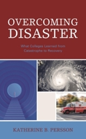Overcoming Disaster: What Colleges Learned from Catastrophe to Recovery 1475864426 Book Cover