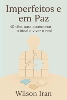 Imperfeitos e em Paz: 40 dias para abandonar o ideal e viver o real (Portuguese Edition) B0FHW9N4SQ Book Cover