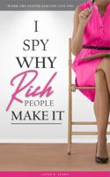 I SPY WHY Rich People Make It : Work the System and You Can Too 1735753742 Book Cover