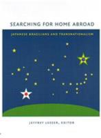 Searching for Home Abroad: Japanese Brazilians and Transnationalism 0822331489 Book Cover