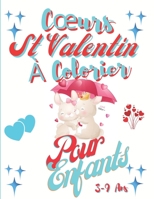 COEURS ST VALENTIN À COLORIER POUR ENFANTS 3-9 ANS: Livre de Coloriages pour les Tous Petits/Coloriages St Valentin/Coloriage Cœurs Pour Enfants/Fille ... Dessins à Colorier B08T76SLJ1 Book Cover