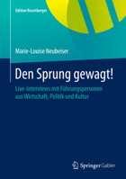 Den Sprung gewagt!: Live-Interviews mit Führungspersonen aus Wirtschaft, Politik und Kultur (Edition Rosenberger) 3658078715 Book Cover