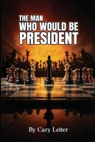 The Man Who Would Be President 1969506547 Book Cover