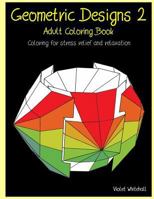 Geometric Designs 2 - Adult Coloring Book: Coloring for Stress Relief and Relaxation 1544065647 Book Cover