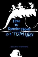 How to Rewrite Fables in a Tum Way 0993837158 Book Cover