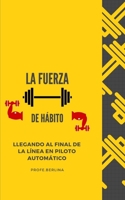 La fuerza del h�bito: Llegando al final de la l�nea en piloto autom�tico B09CGFWR5Y Book Cover