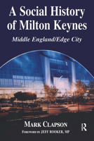 A Social History of Milton Keynes: Middle England / Edge City (Cass Series--British Politics and Society,) B0006AU81K Book Cover