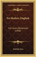 En Moders Dagbok: Och Andra Berattelser (1908) 1168391512 Book Cover