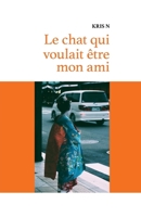 Le chat qui voulait être mon ami (French Edition) B0CZSW6Y4T Book Cover
